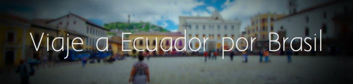 Viajar a Ecuador por Brasil